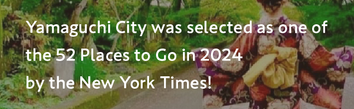 Yamaguchi City was selected as one of the 52 Places to Go in 2024 by the New York Times!